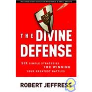 The Divine Defense Six Simple Strategies for Winning Your Greatest Battles by JEFFRESS, ROBERT, 9781400070909