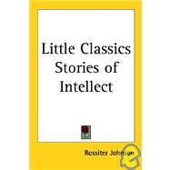 Little Classics Stories of Intellect by Johnson, Rossiter, 9781417900909