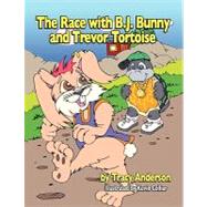 The Race With B.j. Bunny and Trevor Tortoise by Anderson, Tracy, 9781436330909