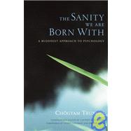 The Sanity We Are Born With A Buddhist Approach to Psychology by Trungpa, Chgyam; Goleman, Daniel, 9781590300909