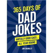 365 Days of Dad Jokes Awfully Good Gags... All Year Round by Chumley, Jim, 9781632280909