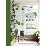Terrain: The Houseplant Book An Insiders Guide to Cultivating and Collecting the Most Sought-After Specimens by Lowrie, Melissa, 9781648290909