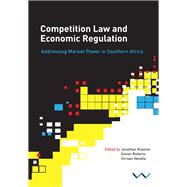 Competition Law and Economic Regulation in Southern Africa by Klaaren, Jonathan; Roberts, Simon; Valodia, Imraan; Paelo, Anthea (CON); Robb, Genna (CON), 9781776140909