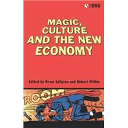 Magic, Culture and the New Economy by Lfgren, Orvar; Willim, Robert, 9781845200909