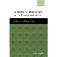 Subnational Democracy in the European Union Challenges and Opportunities by Loughlin, John; Aja, Eliseo; Bullmann, Udo; Hendriks, Frank; Lidstrm, Anders; Seiler, Daniel-L., 9780199270910