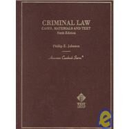 Crimnal Law: Cases, Materials, and Text by Johnson, Phillip E., 9780314240910