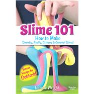 Slime 101 How to Make Stretchy, Fluffy, Glittery & Colorful Slime! by Wright, Natalie, 9780486820910