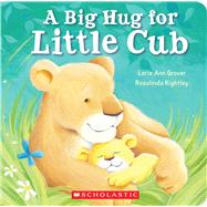 Big Hug for Little Cub by Grover, Lorie Ann; Kightley, Rosalinda, 9780545530910