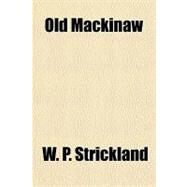 Old Mackinaw by Strickland, W. P., 9781153770910