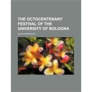 The Octocentenary Festival of the University of Bologna by Kirkpatrick, John, 9781458930910
