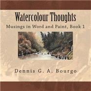 Watercolour Thoughts by Bourgo, Dennis G. A.; Bourgo, June, 9781500640910