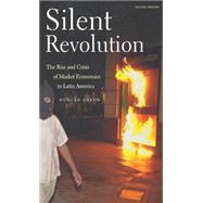 Silent Revolution : The Rise and Crisis of Market Economics in Latin America by Green, Duncan, 9781583670910