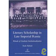 Literary Scholarship in Late Imperial Russia (1870s-1917): Rituals of Academic Institutionalism by Byford; Andy Dr., 9781904350910