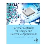Polymer Materials for Energy and Electronic Applications by Peng, Huisheng; Sun, Xuemei; Weng, Wei; Fang, Xin, 9780128110911