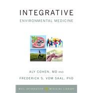 Integrative Environmental Medicine by Cohen, Aly; vom Saal, Frederick S.; Weil, Andrew, 9780190490911