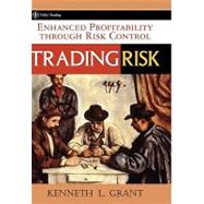 Trading Risk Enhanced Profitability through Risk Control by Grant, Kenneth L., 9780471650911