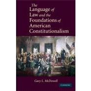 The Language of Law and the Foundations of American Constitutionalism by Gary L. McDowell, 9780521140911