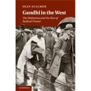 Gandhi in the West: The Mahatma and the Rise of Radical Protest by Sean Scalmer, 9780521760911