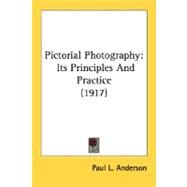 Pictorial Photography : Its Principles and Practice (1917) by Anderson, Paul L., 9780548660911