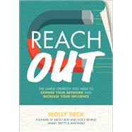 Reach Out: The Simple Strategy You Need to Expand Your Network and Increase Your Influence by Beck, Molly, 9781259860911