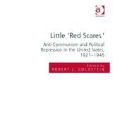 Little 'Red Scares': Anti-Communism and Political Repression in the United States, 1921-1946 by Goldstein,Robert Justin, 9781409410911