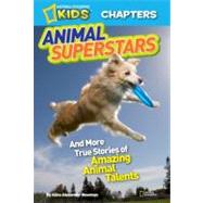 National Geographic Kids Chapters: Animal Superstars And More True Stories of Amazing Animal Talents by Newman, Aline, 9781426310911