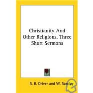 Christianity and Other Religions: Three Short Sermons by Driver, S. R., 9781428600911