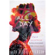 All Day A Year of Love and Survival Teaching Incarcerated Kids at Rikers Island by Peterson, Liza Jessie, 9781455570911