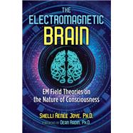 The Electromagnetic Brain by Joye, Shelli Rene; Radin, Dean, 9781644110911