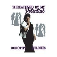 Threatened by my Potential by CHILDRESS, Dorothy, 9781667810911