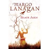 Black Juice by Lanagan, Margo, 9781741750911
