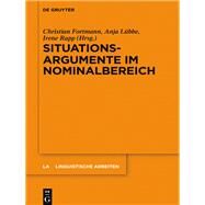 Situationsargumente im Nominalbereich by Fortmann, Christian; Lbbe, Anja; Rapp, Irene, 9783110440911