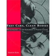 Fast Cars, Clean Bodies Decolonization and the Reordering of French Culture by Ross, Kristin, 9780262680912