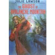 The Ghost of Avalanche Mountain by Lawson, Julie, 9780773760912