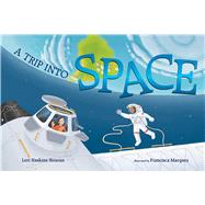 A Trip into Space An Adventure to the International Space Station by Houran, Lori Haskins; Marquez, Francisca, 9780807580912