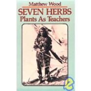 Seven Herbs Plants as Teachers by Wood, Matthew, 9780938190912