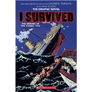 I Survived the Sinking of the Titanic, 1912 (I Survived Graphic Novel #1): A Graphix Book by Unknown, 9781338120912