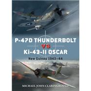 P-47d Thunderbolt Vs Ki-43-ii Oscar by Claringbould, Michael John; Laurier, Jim; Hector, Gareth, 9781472840912