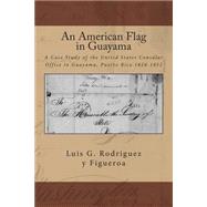 An American Flag in Guayama by Figueroa, Luis G. Rodriguez Y.; Anderson, Charnel; Vargas, Pablo L. Crespo, 9781508570912