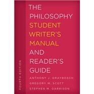 The Philosophy Student Writer's Manual and Reader's Guide by Graybosch, Anthony J.; Scott, Gregory M.; Garrison, Stephen M., 9781538100912