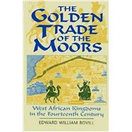 The Golden Trade of the Moors by Bovill, E. W.; Hallett, Robin, 9781558760912