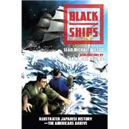 Black Ships Illustrated Japanese History--The Americans Arrive by Wilson, Sean Michael; Shimojima, Akiko, 9781623170912