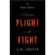 Rye Nova: Between Flight and Fight by Greffe, K.M., 9781777240912