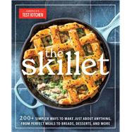 The Skillet 200+ Simpler Ways to Make Just About Anything, From Perfect Meals to Breads, Desserts, and More by Unknown, 9781954210912