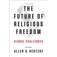 The Future of Religious Freedom Global Challenges by Hertzke, Allen D., 9780199930913