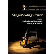 The Cambridge Companion to the Singer-Songwriter by Williams, Katherine; Williams, Justin A., 9781107680913