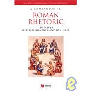 A Companion to Roman Rhetoric by Dominik, William; Hall, Jon, 9781405120913