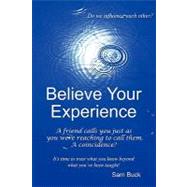 Believe Your Experience by Buck, Sam; Carter, Judith; Duncan, Susan; Buck, Jane, 9781439260913