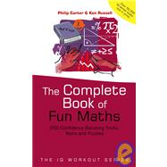 The Complete Book of Fun Maths 250 Confidence-boosting Tricks, Tests and Puzzles by Carter, Philip; Russell, Ken, 9780470870914