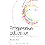 Progressive Education A Critical Introduction by Howlett, John, 9780826440914